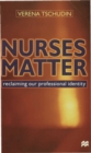 Nurses Matter : Reclaiming our professional identity - Book