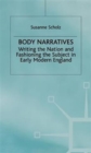 Body Narratives : Writing the Nation and Fashioning the Subject in Early Modern England - Book