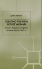 Creating the New Soviet Woman : Women's Magazines as Engineers of Female Identity, 1922-53 - Book