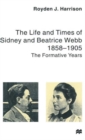 The Life and Times of Sidney and Beatrice Webb : 1858-1905: The Formative Years - Book