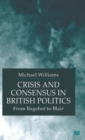 Crisis and Consensus in British Politics : From Bagehot to Blair - Book