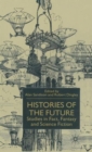Histories of the Future : Studies in Fact, Fantasy and Science Fiction - Book