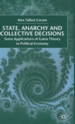 State, Anarchy, Collective Decisions : Some Applications of Game Theory to Political Economy - Book