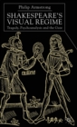 Shakespeare’s Visual Regime : Tragedy, Psychoanalysis and the Gaze - Book