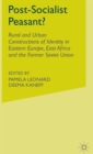 Post-Socialist Peasant? : Rural and Urban Constructions of Identity in Eastern Europe, East Africa and the Former Soviet Union - Book