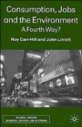 Consumption, Jobs and the Environment : A Fourth Way? - Book