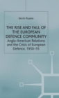 The Rise and Fall of the European Defence Community : Anglo-American Relations and the Crisis of European Defence, 1950-55 - Book