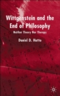 Wittgenstein and the End of Philosophy : Neither Theory Nor Therapy - Book