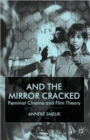 And the Mirror Cracked : Feminist Cinema and Film Theory - Book