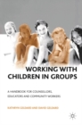 Working with Children in Groups : A Handbook for Counsellors, Educators and Community Workers - Book