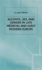 Alcohol, Sex and Gender in Late Medieval and Early Modern Europe - Book