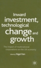Inward Investment, Technological Change and Growth : The Impact of Multinational Corporations on the UK Economy - Book