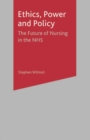 Ethics, Power and Policy : The Future of Nursing in the NHS - Book