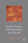 Social Theory, Psychoanalysis and Racism - Book