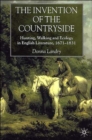 The Invention of the Countryside : Hunting, Walking and Ecology in English Literature, 1671-1831 - Book