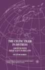 The Celtic Tiger in Distress : Growth with Inequality in Ireland - Book