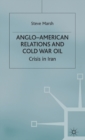 Anglo-American Relations and Cold War Oil : Crisis in Iran - Book