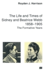 The Life and Times of Sidney and Beatrice Webb : 1858-1905: The Formative Years - Book
