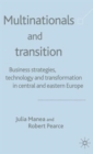 Multinationals and Transition : Business Strategies, Technology and Transformation in Central and Eastern Europe - Book