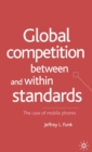 Global Competition Between and Within Standards : The Case of Mobile Phones - Book