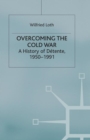 Overcoming the Cold War : A History of Detente, 1950-1991 - Book