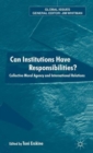 Can Institutions Have Responsibilities? : Collective Moral Agency and International Relations - Book