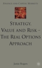 Strategy, Value and Risk - The Real Options Approach : Reconciling Innovation, Strategy and Value Management - Book