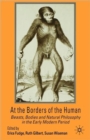 At the Borders of the Human : Beasts, Bodies and Natural Philosophy in the Early Modern Period - Book