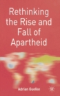Rethinking the Rise and Fall of Apartheid : South Africa and World Politics - Book