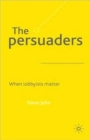 The Persuaders : When Lobbyists Matter - Book