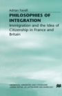 Philosophies of Integration : Immigration and the Idea of Citizenship in France and Britain - eBook