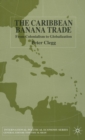 The Caribbean Banana Trade : From Colonialism to Globalization - Book