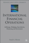 International Financial Operations : Arbitrage, Hedging, Speculation, Financing and Investment - Book