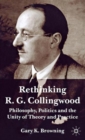 Rethinking R.G. Collingwood : Philosophy, Politics and the Unity of Theory and Practice - Book