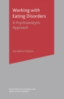 Working With Eating Disorders : A Psychoanalytic Approach - Book