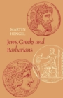 Jews, Greeks and Barbarians : Aspects of the Hellenization of Judaism in the pre-Christian Period - Book