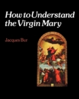 How to Understand the Virgin Mary - Book