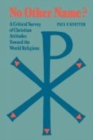No Other Name? : A Critical Survey of Christian Attitudes TOward the World Religions - Book