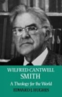 Wilfred Cantwell Smith : A Theology for the World - Book