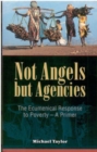 Not Angels but Agencies : The Ecumenical Response to Poverty - A Primer - Book