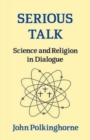 Serious Talk : Science and Religion in Dialogue - Book