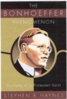 Bonhoeffer Phenomenon : Portraits of a Protestant Saint - Book