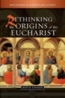 Rethinking the Origins of the Eucharist - Book