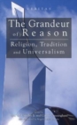 Grandeur of Reason : Religion, Tradition and Universalism - Book
