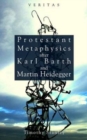 Protestant Metaphysics After Karl Barth and Martin Heidegger - Book