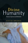 Divine Humanity : Kenosis Explored and Defended - Book