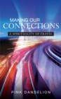 Making Our Connections : A Spirituality of Travel - Book