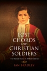Lost Chords and Christian Soldiers : The Sacred Music of Arthur Sullivan - Book