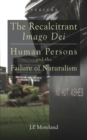 The Recalcitrant Imago Dei : Human Persons and the Failure of Naturalism - eBook