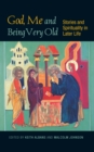 God, Me and Being Very Old : Stories and Spirituality in Later Life - eBook